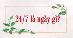  24/7 là ngày gì? Mệnh gì? Cung hoàng đạo gì? Có sự kiện nổi bật nào? 