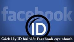  Cách lấy ID bài viết Facebook trên máy tính cực nhanh, cực đơn giản 