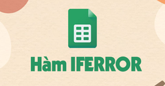  [Video] Cách sử dụng hàm IFERROR trong Google Sheet để xử lý lỗi 