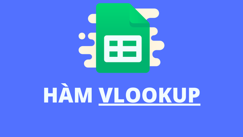[Video] Cách sử dụng hàm VLOOKUP trong Google Sheet để tìm dữ liệu