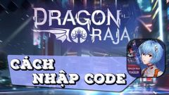  Code Dragon Raja mới nhất 2021 | Cách nhập code 
