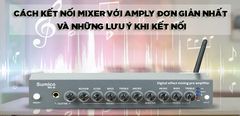  Cách kết nối mixer với amply đơn giản nhất và những lưu ý bạn cần biết khi đấu nối mixer 
