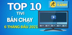  Top 10 Tivi bán chạy nhất 6 tháng đầu năm 2021 tại Trung tâm bảo hành 