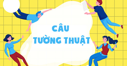 Câu tường thuật trong tiếng Anh: Phân loại, cách chuyển đổi, bài tập