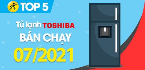 Top 5 Tủ lạnh Toshiba bán chạy nhất tháng 7/2021 tại Trung Tâm Bảo Hành