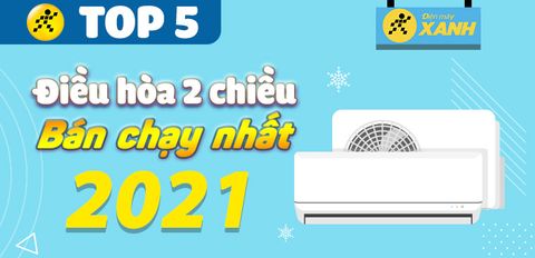 Top 5 điều hòa 2 chiều bán chạy nhất năm 2021 tại Trung Tâm Bảo Hành