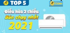  Top 5 điều hòa 2 chiều bán chạy nhất năm 2021 tại Trung Tâm Bảo Hành 