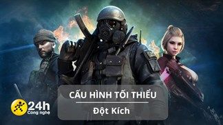 Cấu hình tối thiểu chơi Đột Kích mới nhất cho máy tính Windows, game nhập vai bắn súng hàng đầu Việt Nam
