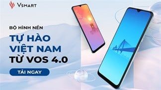 Chưa ra mắt mà VinSmart đã tung bộ hình nền trong VOS 4.0: Siêu đẹp và đậm chất Việt Nam, mời bạn tải về đón lễ 30/4