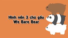  Tải ngay 100+ hình nền 3 chú gấu | We Bare Bear dễ thương 2021 