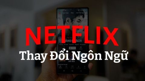 Cách đổi ngôn ngữ trên Netflix: đổi phụ đề, audio hoặc ngôn ngữ trang cá nhân