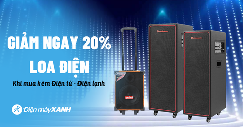 Giảm ưu đãi 20% cho loa điện khi mua kèm với sản phẩm điện tử, điện lạnh tại Trung Tâm Bảo Hành
