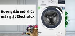  Hướng dẫn cách mở khóa máy giặt Electrolux đơn giản nhất 