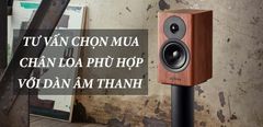  Tư vấn chọn mua chân loa tốt, phù hợp với dàn âm thanh nhà bạn 