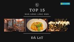  Top 15 nhà hàng lãng mạn ở Đà Lạt không gian ấm cúng hẹn hò cho cặp đôi 