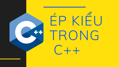  Ép kiểu trong C, C++ là gì? cách ép kiểu trong C, C++ đơn giản 
