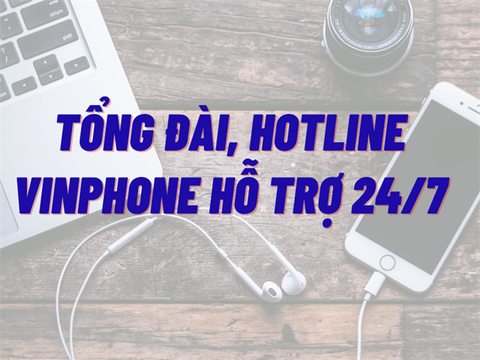 Tổng hợp hotline, tổng đài VinaPhone chăm sóc khách hàng 24/7