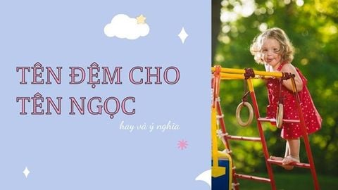 Đặt tên đệm cho tên Ngọc hay, ý nghĩa | Ý nghĩa tên Ngọc