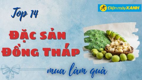 Top 14 đặc sản Đồng Tháp làm quà chất lượng nổi tiếng nhất nên mua
