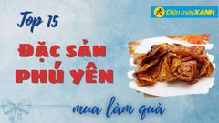  Top 15 đặc sản Phú Yên làm quà tặng mua về nổi tiếng tuyệt hảo 