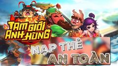  3 cách nạp thẻ Tam Giới Anh Hùng đơn giản, chi tiết 