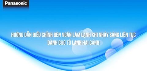 Hướng dẫn khắc phục đèn ngăn mát tủ lạnh Panasonic nháy sáng liên tục