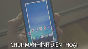 5 cách chụp ảnh màn hình điện thoại trên các thiết bị Android