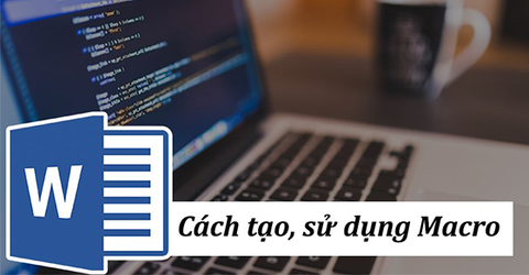 Macro trong Word là gì? Cách tạo, sử dụng Macro trong Word