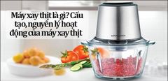  Máy xay thịt là gì? Cấu tạo, nguyên lý hoạt động của máy xay thịt 