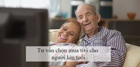 Tư vấn chọn mua tivi phù hợp với gia đình có người lớn tuổi