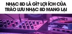  Nhạc 8D là gì? Những lợi ích của trào lưu nhạc 8D mang lại cho người nghe 