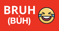  Bruh (bủh) là gì? Có ý nghĩa gì khi dùng trên mạng xã hội? 