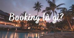  Booking là gì? Bỏ túi kinh nghiệm khi đặt phòng khách sạn cực hay 