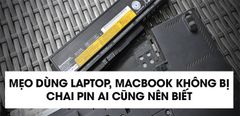  Mẹo dùng laptop, macbook không bị chai pin ai cũng nên biết 