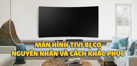 Màn hình tivi bị co lại - Nguyên nhân và cách khắc phục đơn giản mà bạn nên biết
