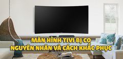  Màn hình tivi bị co lại - Nguyên nhân và cách khắc phục đơn giản mà bạn nên biết 