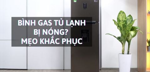 Bình gas tủ lạnh bị nóng có sao không? Mẹo khắc phục bình gas bị nóng