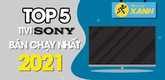  Top 5 tivi Sony bán chạy nhất năm 2021 tại Trung Tâm Bảo Hành 