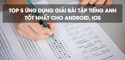 Top 5 ứng dụng giải bài tập Tiếng Anh tốt nhất cho Android, iOS