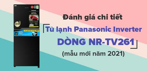 Đánh giá tủ lạnh diệt khuẩn 99,99% Panasonic dòng NR-TV261 mới 2021