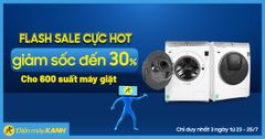  Flash Sale online: 600 suất máy giặt giảm SỐC đến 30%, từ 23 - 25/07/2021 