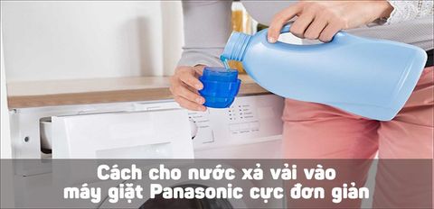 Cách cho nước xả vải vào máy giặt Panasonic cực đơn giản
