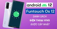  Danh sách điện thoại VIVO được cập nhật Android 12/Funtouch OS 12 