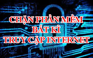 Chặn phần mềm bất kì truy cập Internet trên Windows 10
