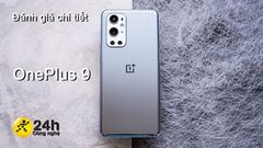  Đánh giá chi tiết OnePlus 9: Hiệu năng mạnh mẽ với Snapdragon 888, khả năng chụp hình được cải thiện rõ rệt so với các thế hệ trước 
