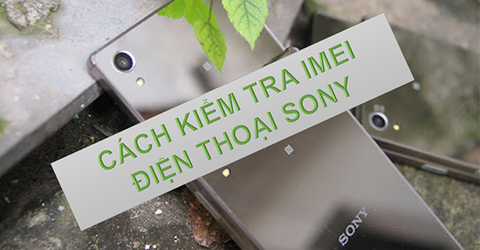 Cách kiểm tra IMEI và thời hạn bảo hành điện thoại Sony đơn giản
