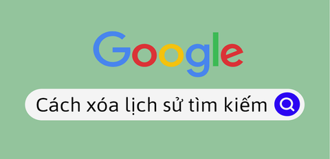 Cách xóa lịch sử tìm kiếm Google trên điện thoại, máy tính đơn giản, dễ thao tác