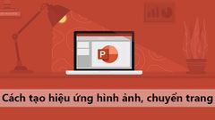  Cách tạo hiệu ứng chuyển trang, hiệu ứng cho đối tượng bất kì trong PowerPoint 