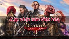  Siêu phẩm game Divinity: Original Sin 2 đã có bản Việt hóa hoàn chỉnh 95% 