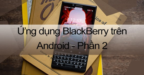 Những ứng dụng đặc biệt trên điện thoại BlackBerry - Phần 2